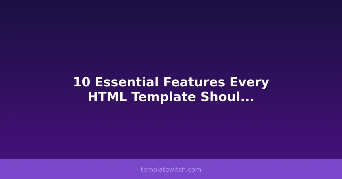 10 Essential Features Every HTML Template Should Have