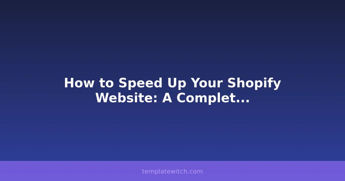 How to Speed Up Your Shopify Website: A Complete Guide