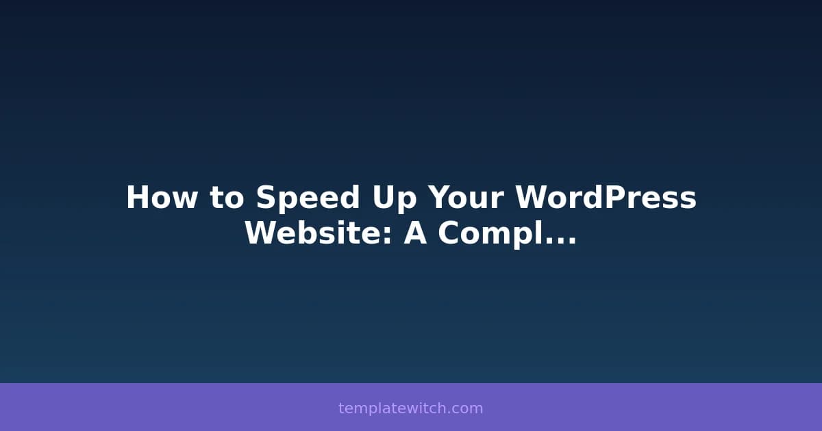 How to Speed Up Your WordPress Website: A Complete Guide