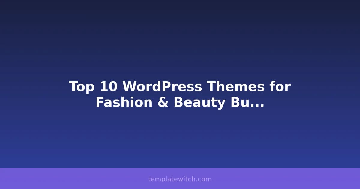 Top 10 WordPress Themes for Fashion & Beauty Businesses in 2026