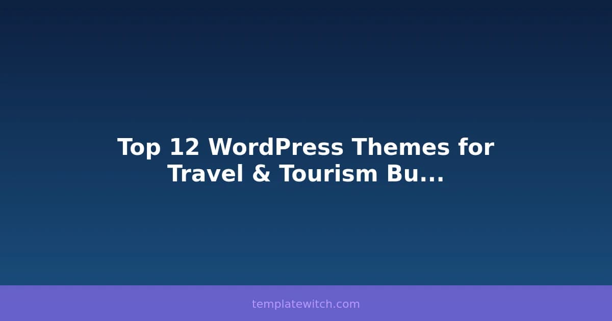 Top 12 WordPress Themes for Travel & Tourism Businesses in 2026
