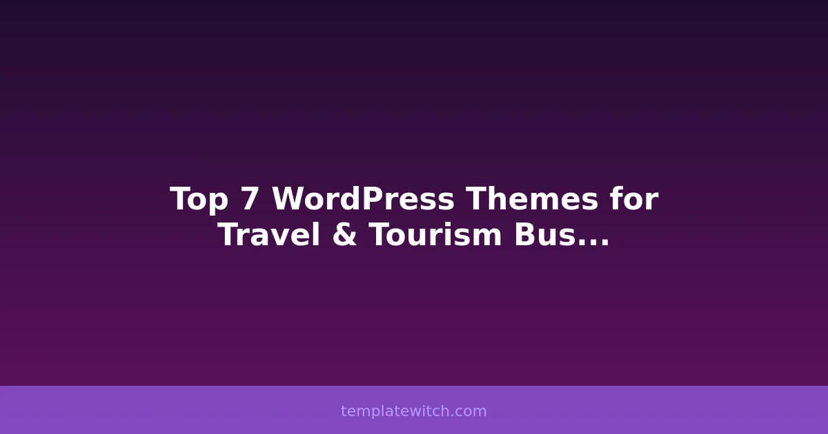 Top 7 WordPress Themes for Travel & Tourism Businesses in 2026