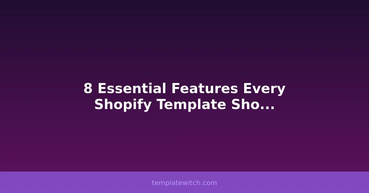 8 Essential Features Every Shopify Template Should Have