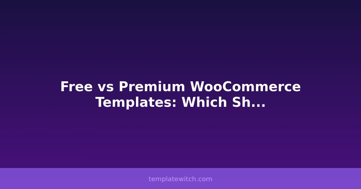 Free vs Premium WooCommerce Templates: Which Should You Choose?