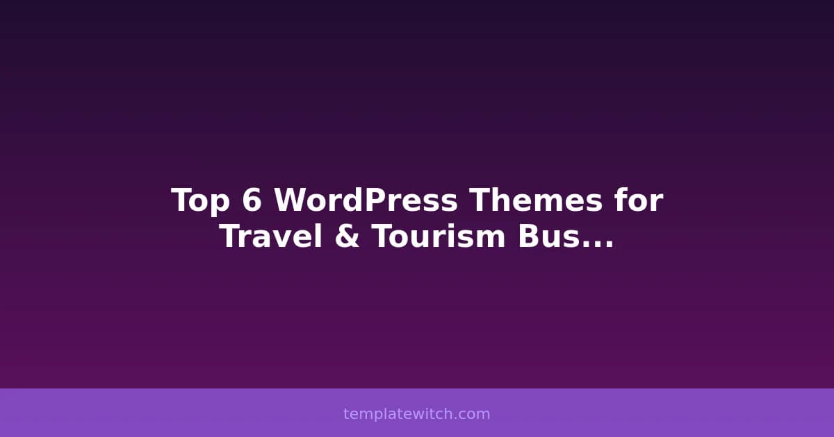 Top 6 WordPress Themes for Travel & Tourism Businesses in 2026